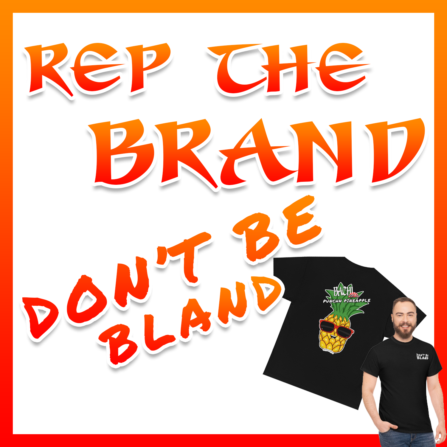 REP THE BRAND & DON'T BE BLAND!